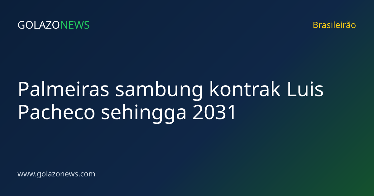 Palmeiras sambung kontrak Luis Pacheco sehingga 2031