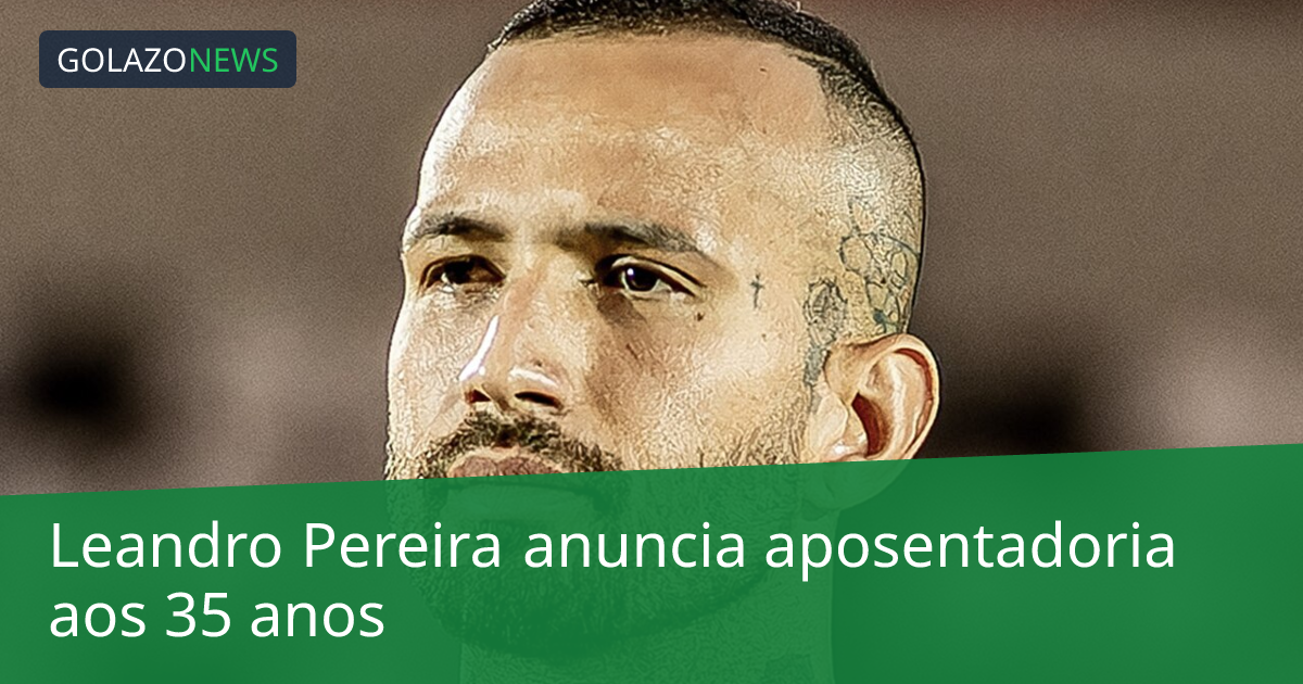 Leandro Pereira anuncia aposentadoria aos 35 anos