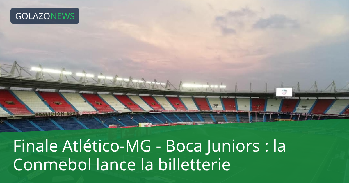 Finale Atlético-MG - Boca Juniors : la Conmebol lance la billetterie