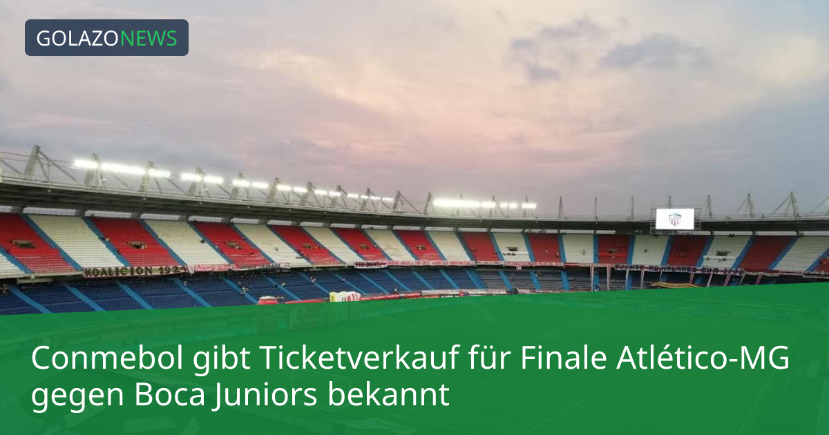 Conmebol gibt Ticketverkauf für Finale Atlético-MG gegen Boca Juniors bekannt