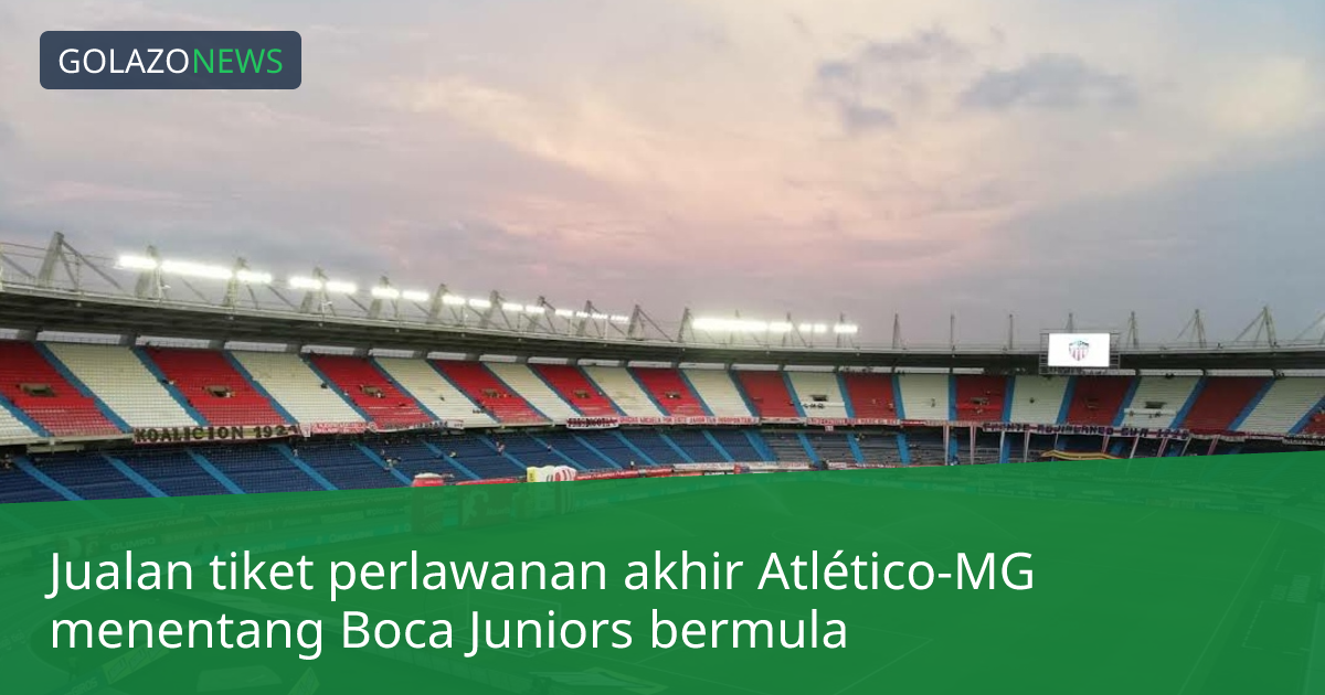 Jualan tiket perlawanan akhir Atlético-MG menentang Boca Juniors bermula