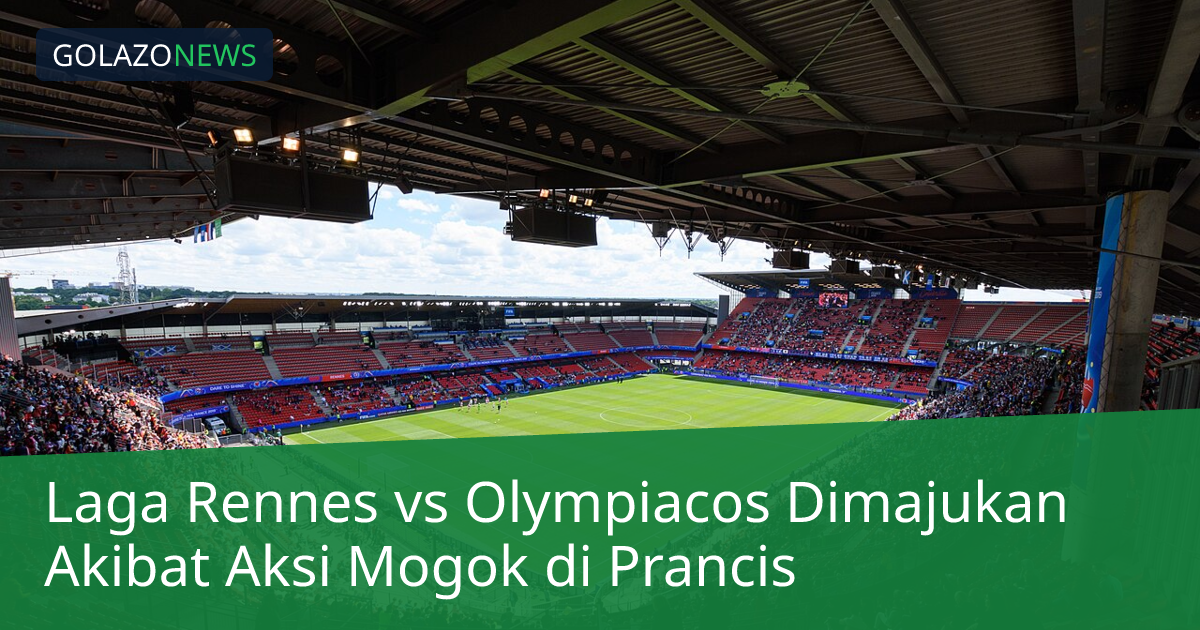 Laga Rennes vs Olympiacos Dimajukan Akibat Aksi Mogok di Prancis
