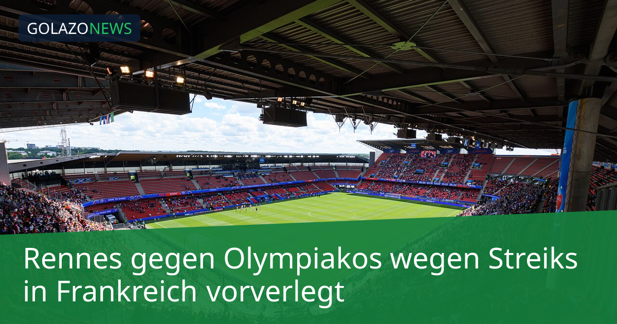 Rennes gegen Olympiakos wegen Streiks in Frankreich vorverlegt