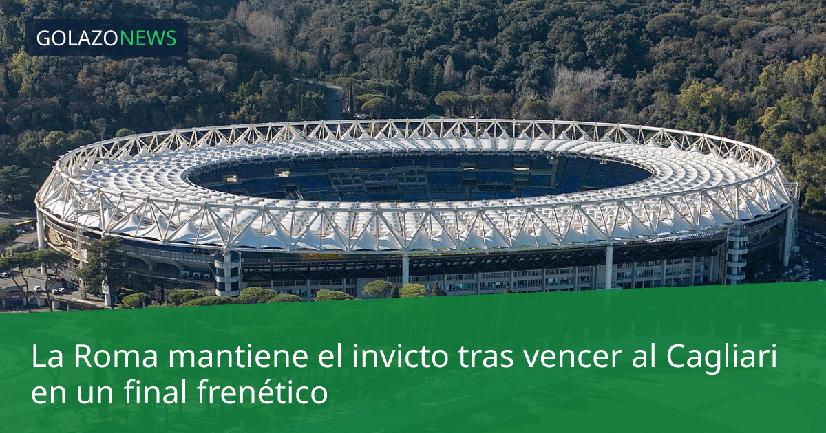 La Roma mantiene el invicto tras vencer al Cagliari en un final frenético