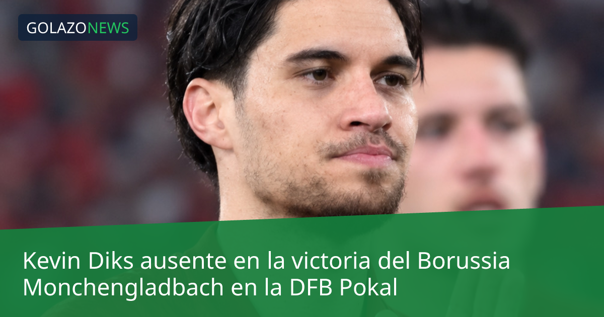 Kevin Diks ausente en la victoria del Borussia Monchengladbach en la DFB Pokal