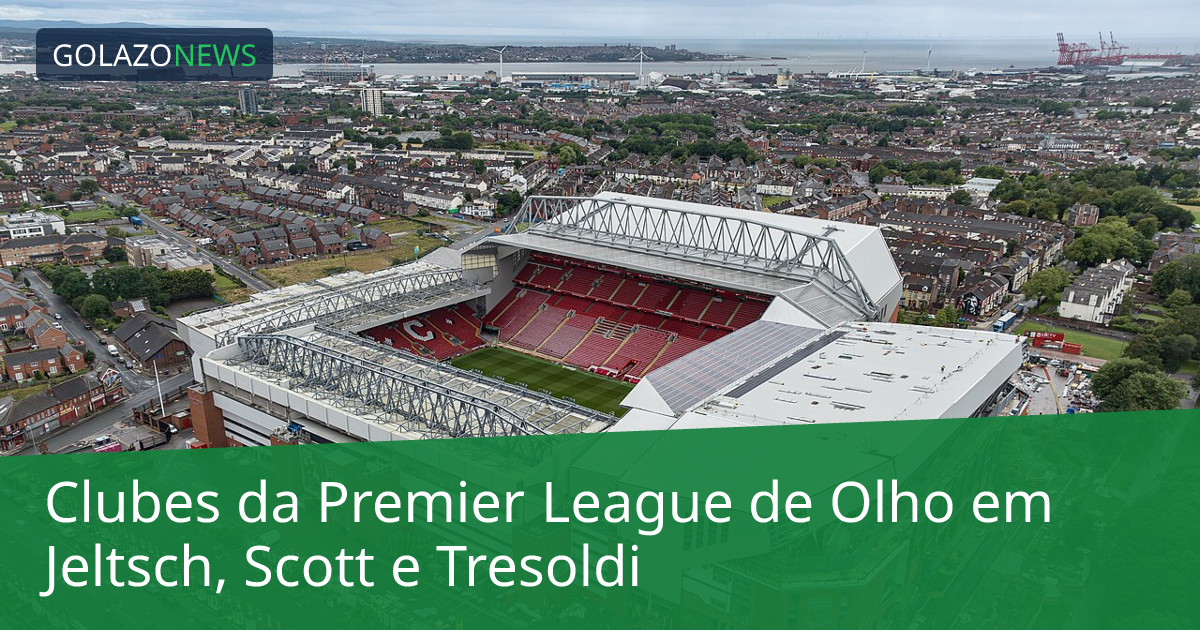 Clubes da Premier League de Olho em Jeltsch, Scott e Tresoldi