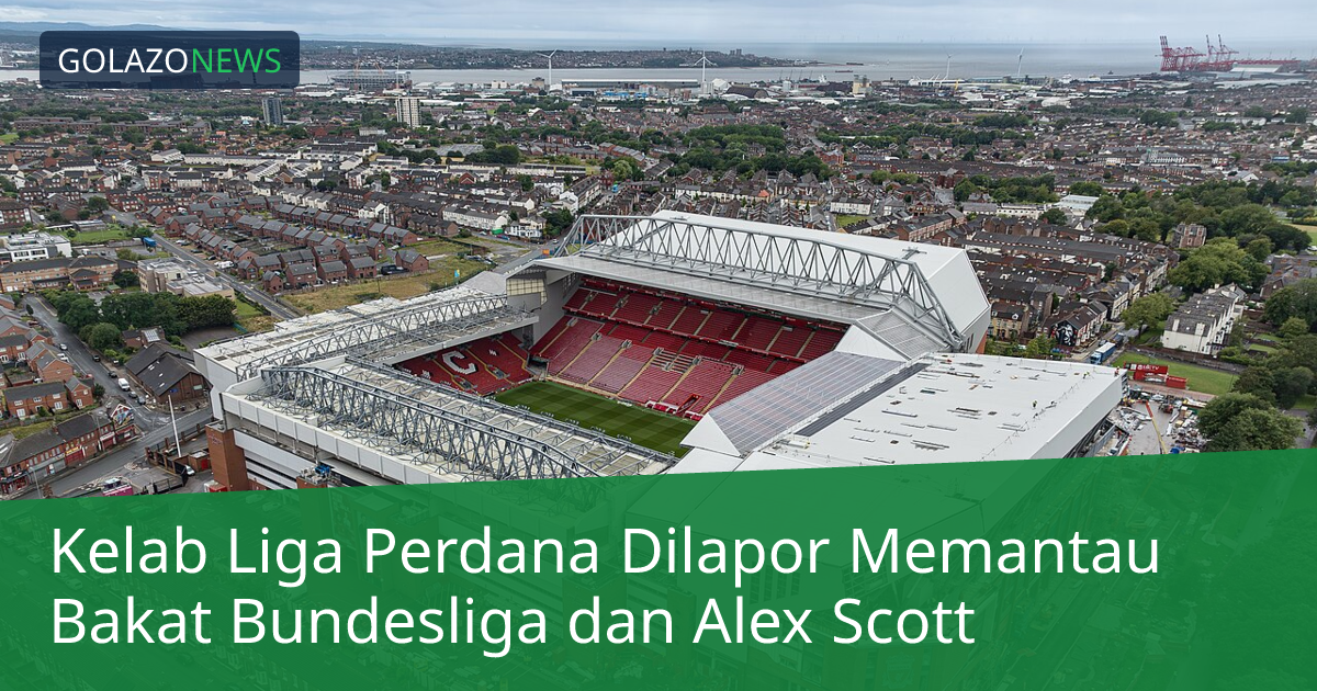 Kelab Liga Perdana Dilapor Memantau Bakat Bundesliga dan Alex Scott