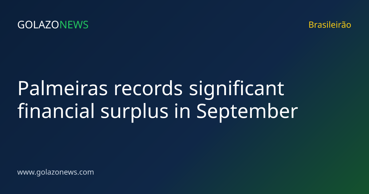 Palmeiras records significant financial surplus in September