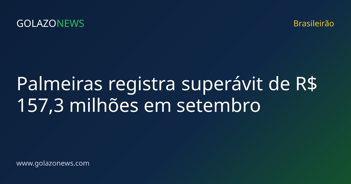Palmeiras registra superávit de R$ 157,3 milhões em setembro