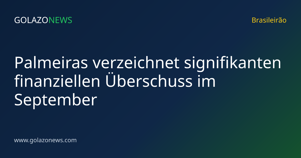 Palmeiras verzeichnet signifikanten finanziellen Überschuss im September