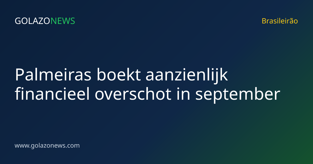 Palmeiras boekt aanzienlijk financieel overschot in september