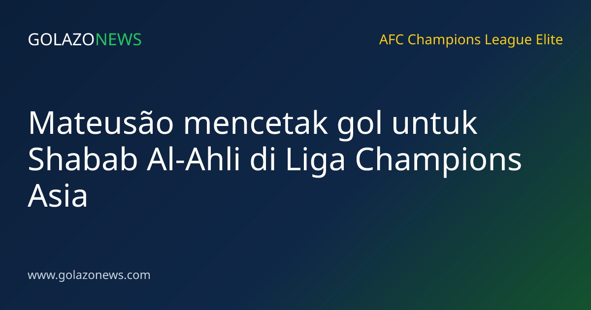 Mateusão mencetak gol untuk Shabab Al-Ahli di Liga Champions Asia