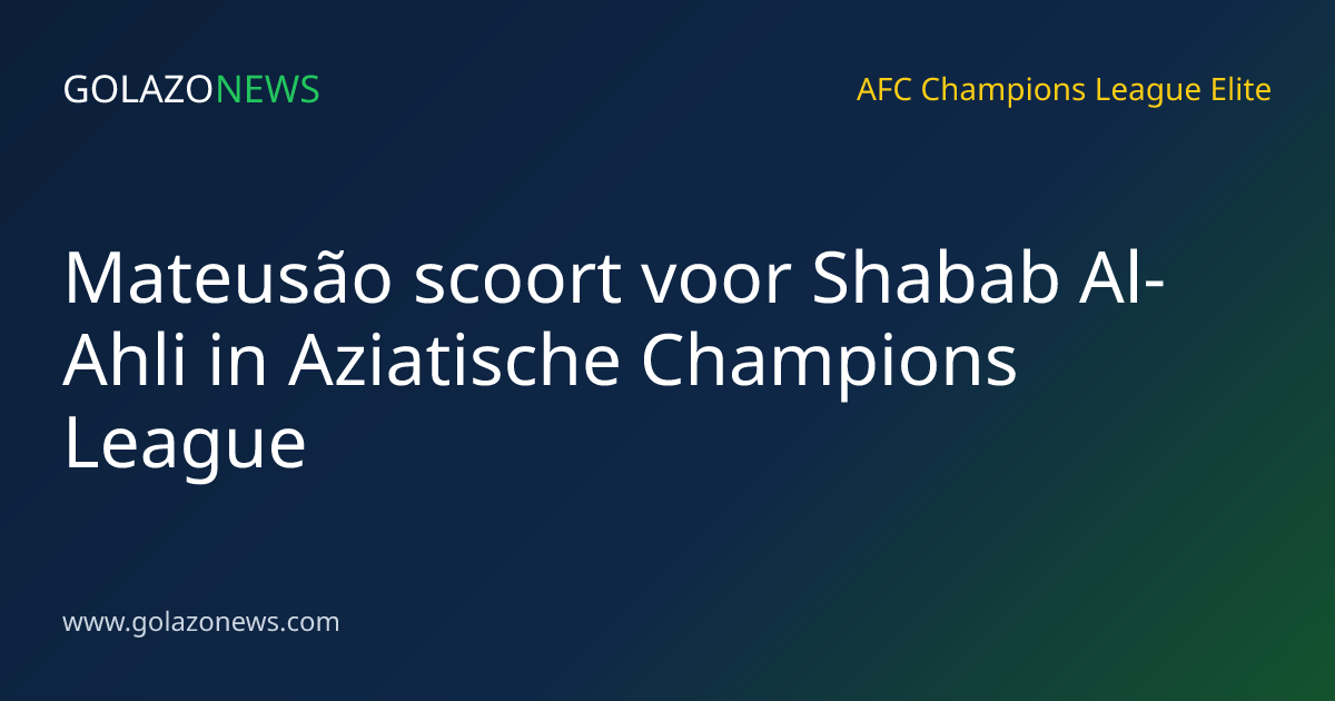 Mateusão scoort voor Shabab Al-Ahli in Aziatische Champions League
