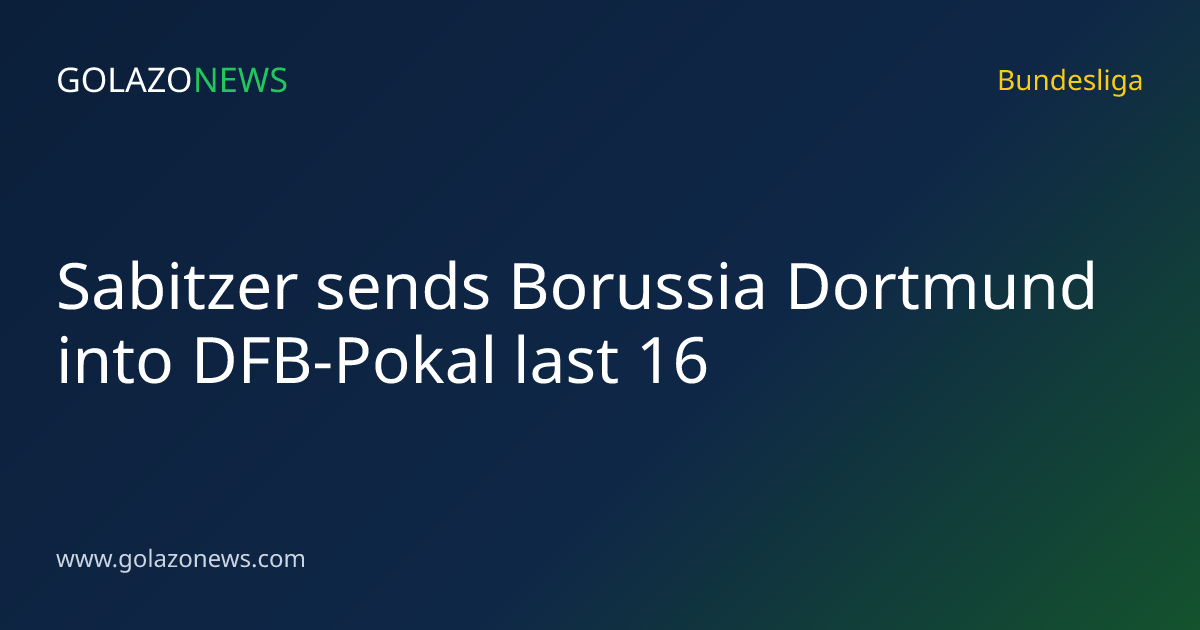 Sabitzer sends Borussia Dortmund into DFB-Pokal last 16