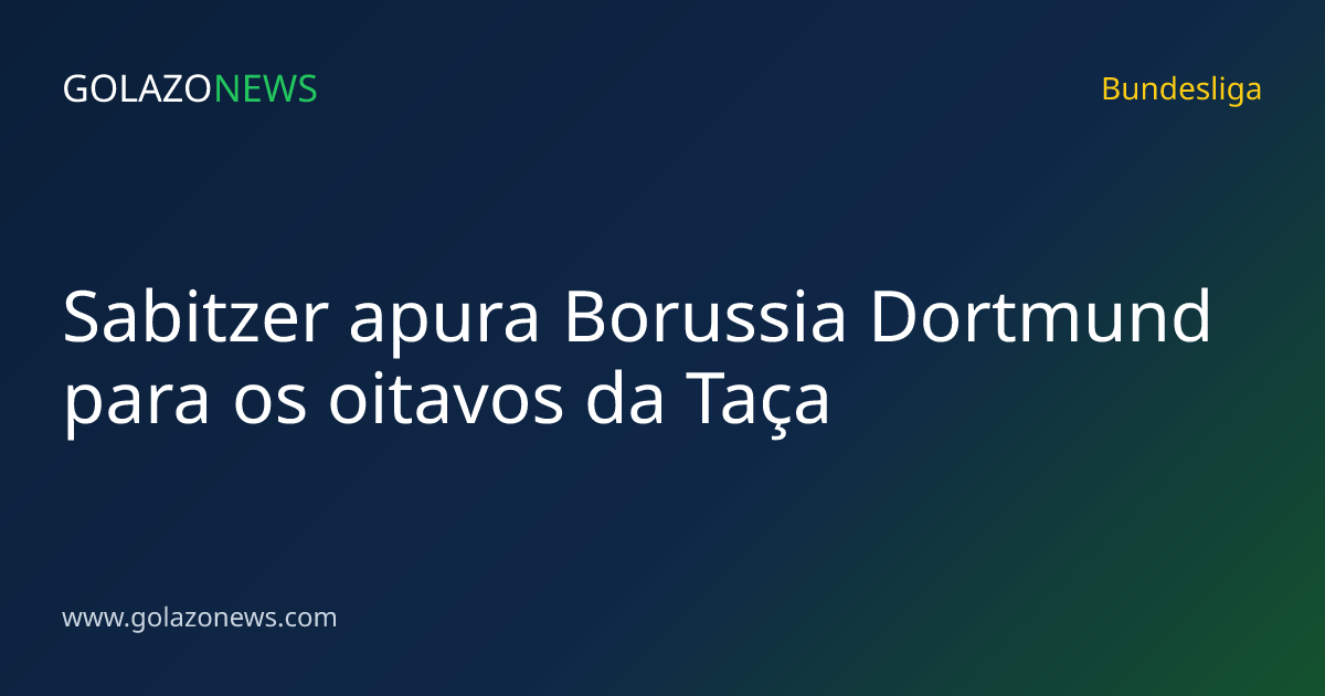 Sabitzer apura Borussia Dortmund para os oitavos da Taça