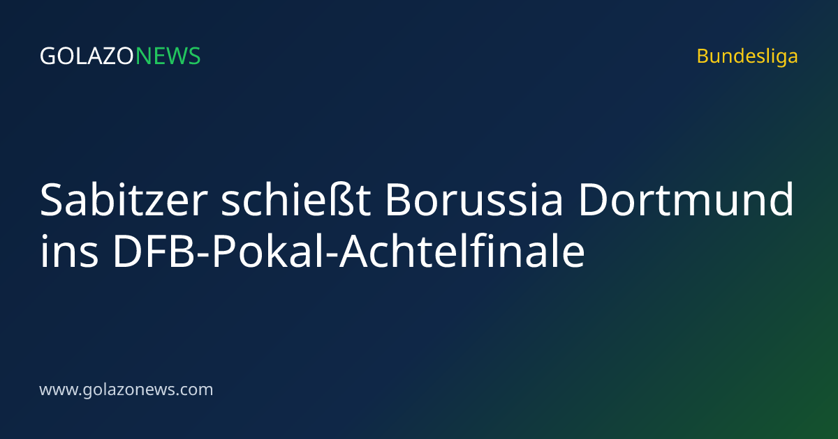 Sabitzer schießt Borussia Dortmund ins DFB-Pokal-Achtelfinale