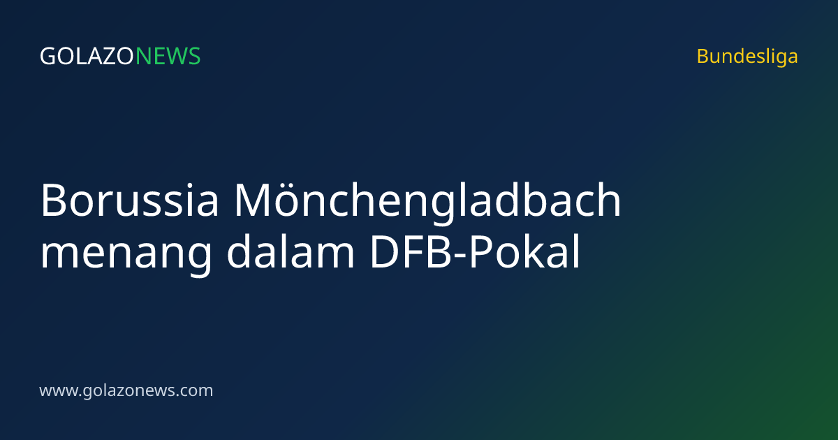 Borussia Mönchengladbach menang dalam DFB-Pokal