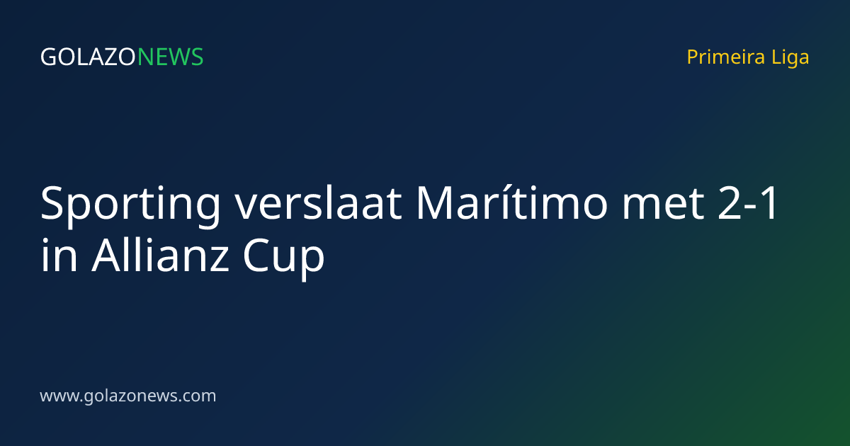 Sporting verslaat Marítimo met 2-1 in Allianz Cup