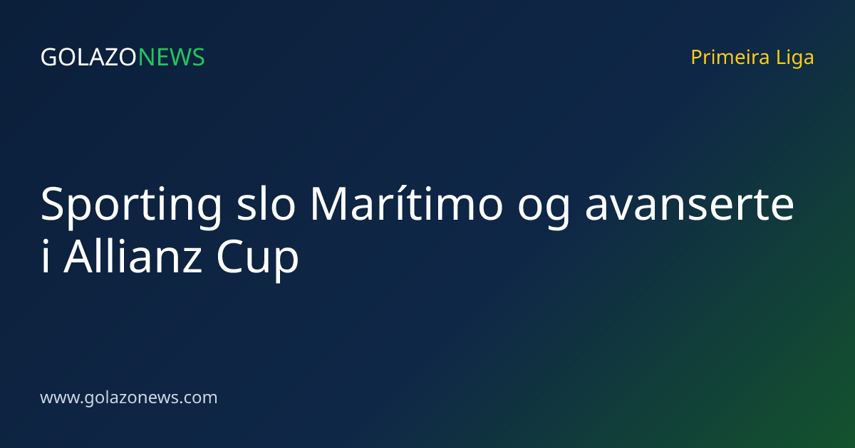 Sporting slo Marítimo og avanserte i Allianz Cup