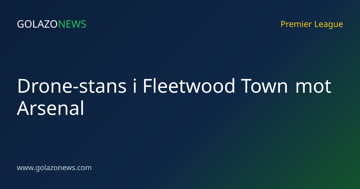 Drone-stans i Fleetwood Town mot Arsenal