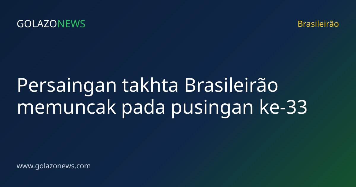 Persaingan takhta Brasileirão memuncak pada pusingan ke-33