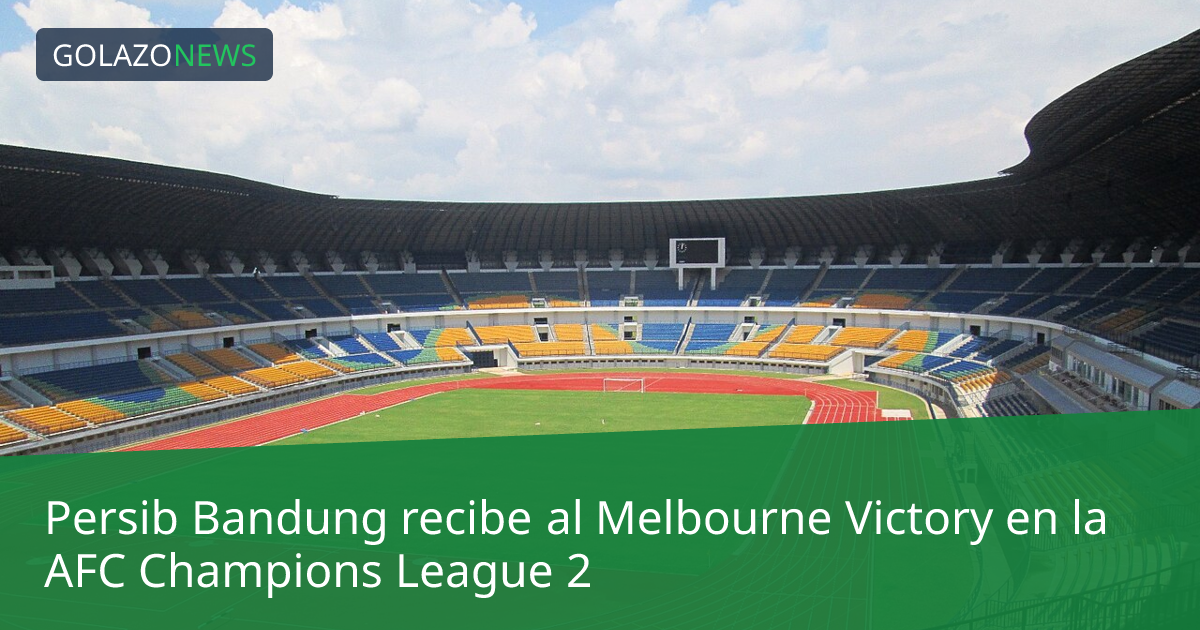 Persib Bandung recibe al Melbourne Victory en la AFC Champions League 2