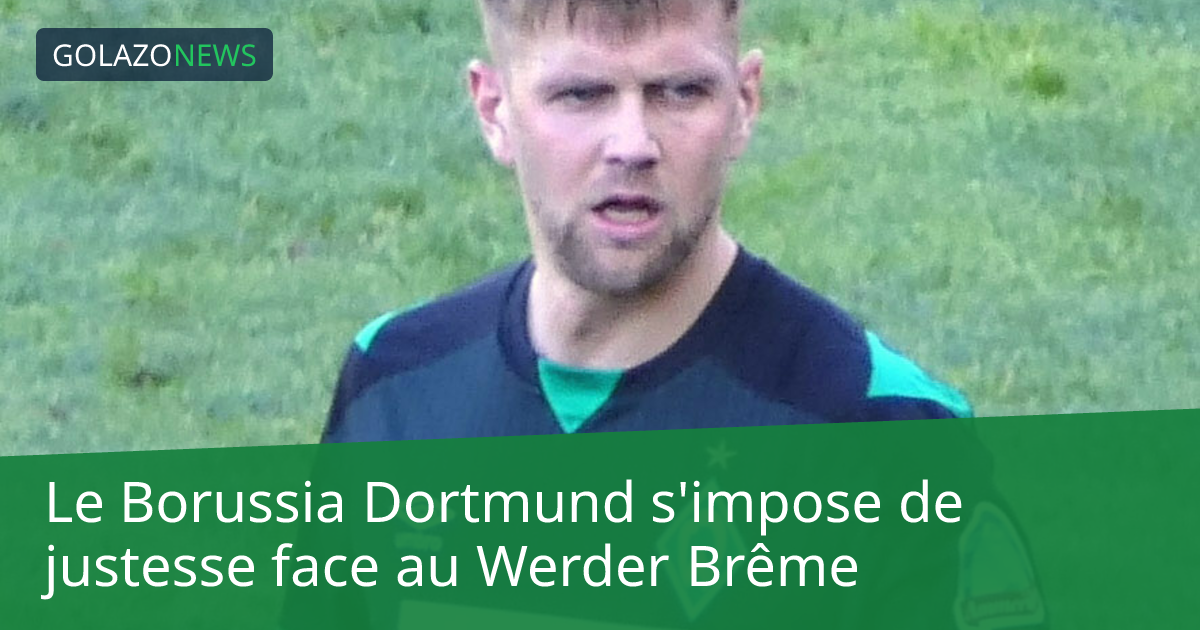 Le Borussia Dortmund s'impose de justesse face au Werder Brême