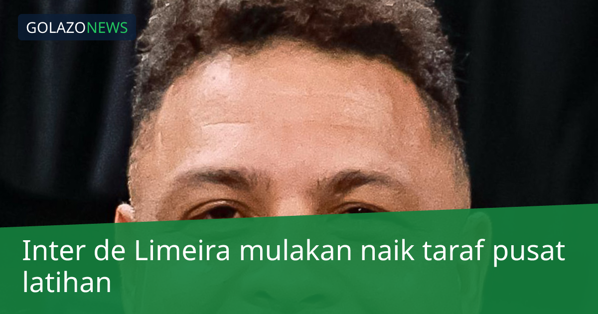 Inter de Limeira mulakan naik taraf pusat latihan