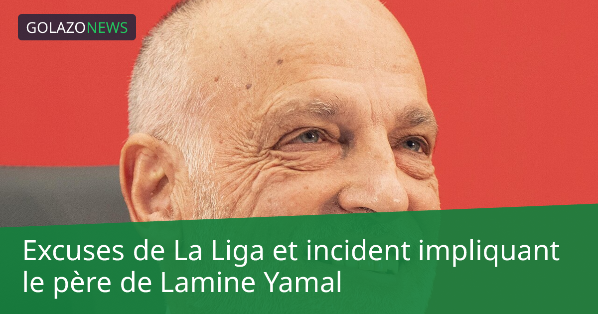 Excuses de La Liga et incident impliquant le père de Lamine Yamal