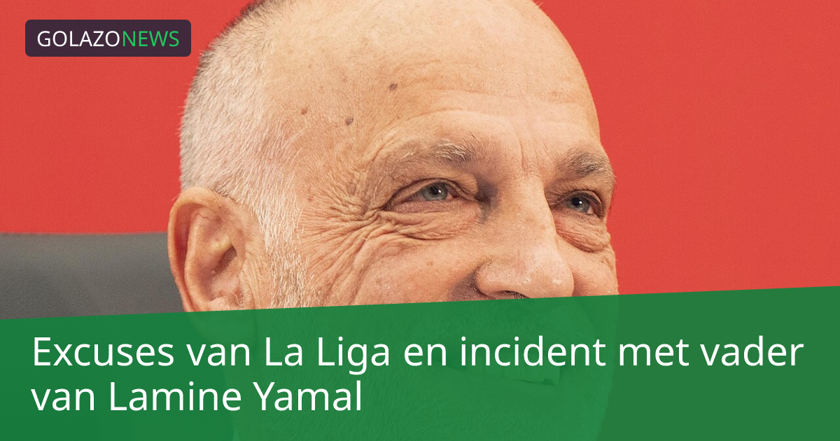 Excuses van La Liga en incident met vader van Lamine Yamal