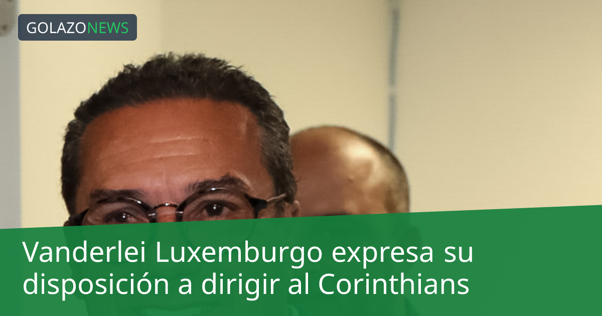 Vanderlei Luxemburgo expresa su disposición a dirigir al Corinthians