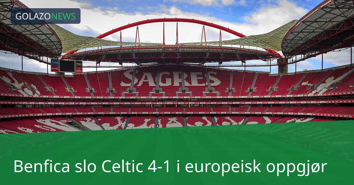Benfica slo Celtic 4-1 i europeisk oppgjør