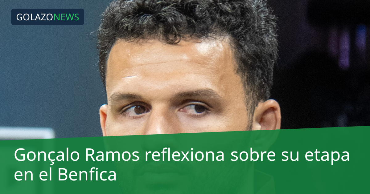 Gonçalo Ramos reflexiona sobre su etapa en el Benfica