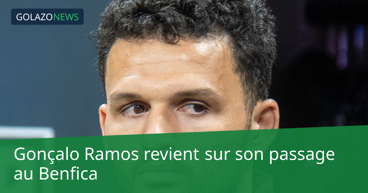 Gonçalo Ramos revient sur son passage au Benfica