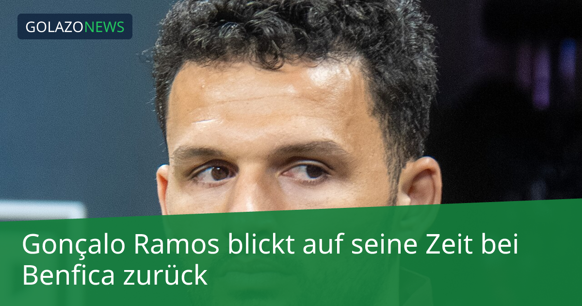 Gonçalo Ramos blickt auf seine Zeit bei Benfica zurück