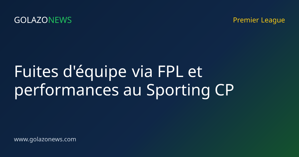 Fuites d'équipe via FPL et performances au Sporting CP