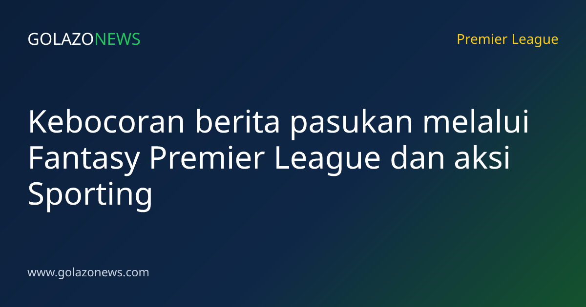 Kebocoran berita pasukan melalui Fantasy Premier League dan aksi Sporting
