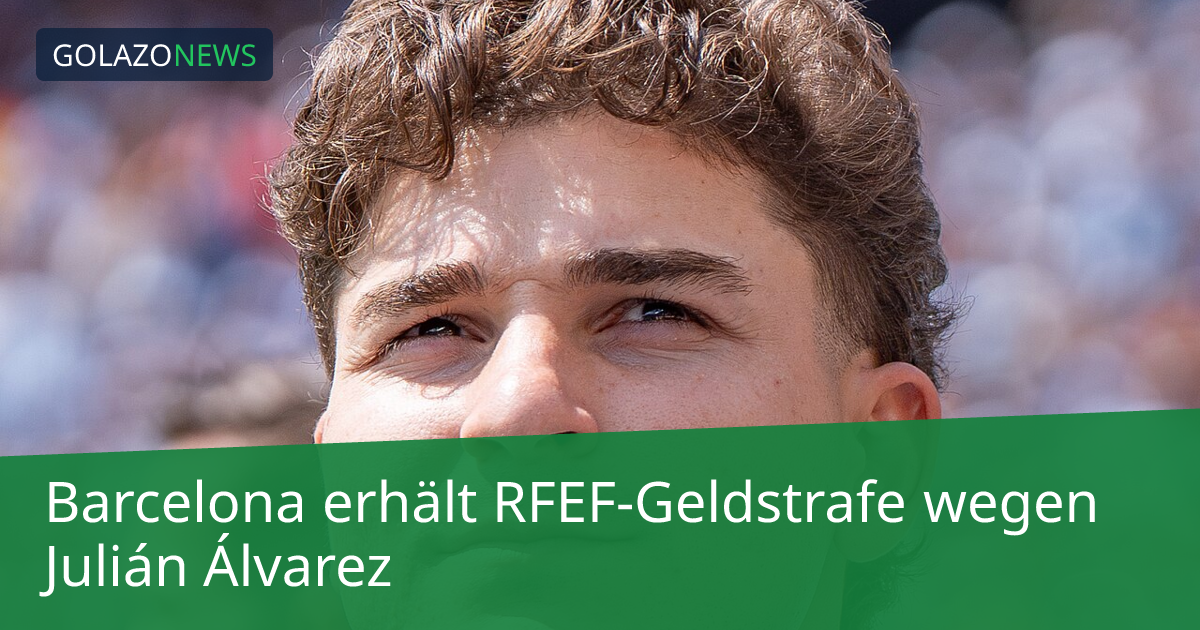 Barcelona erhält RFEF-Geldstrafe wegen Julián Álvarez