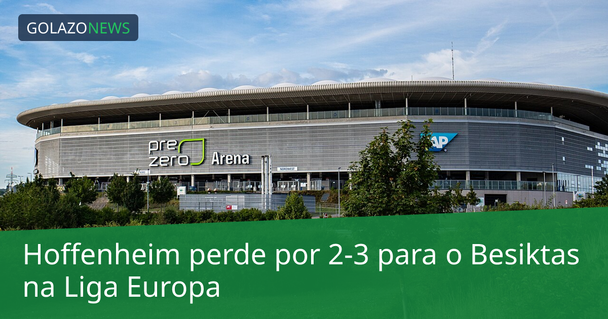 Hoffenheim perde por 2-3 para o Besiktas na Liga Europa