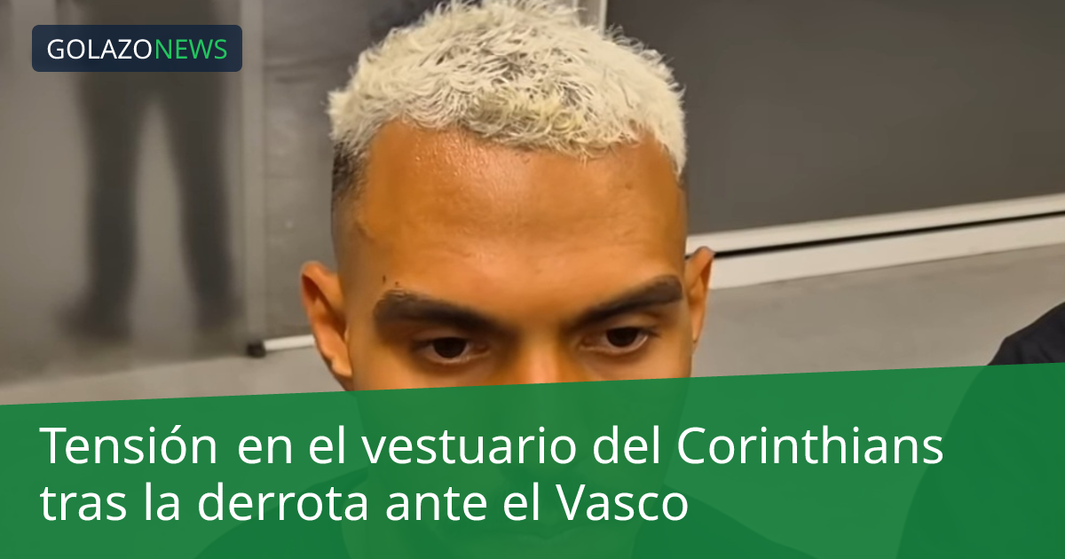 Tensión en el vestuario del Corinthians tras la derrota ante el Vasco
