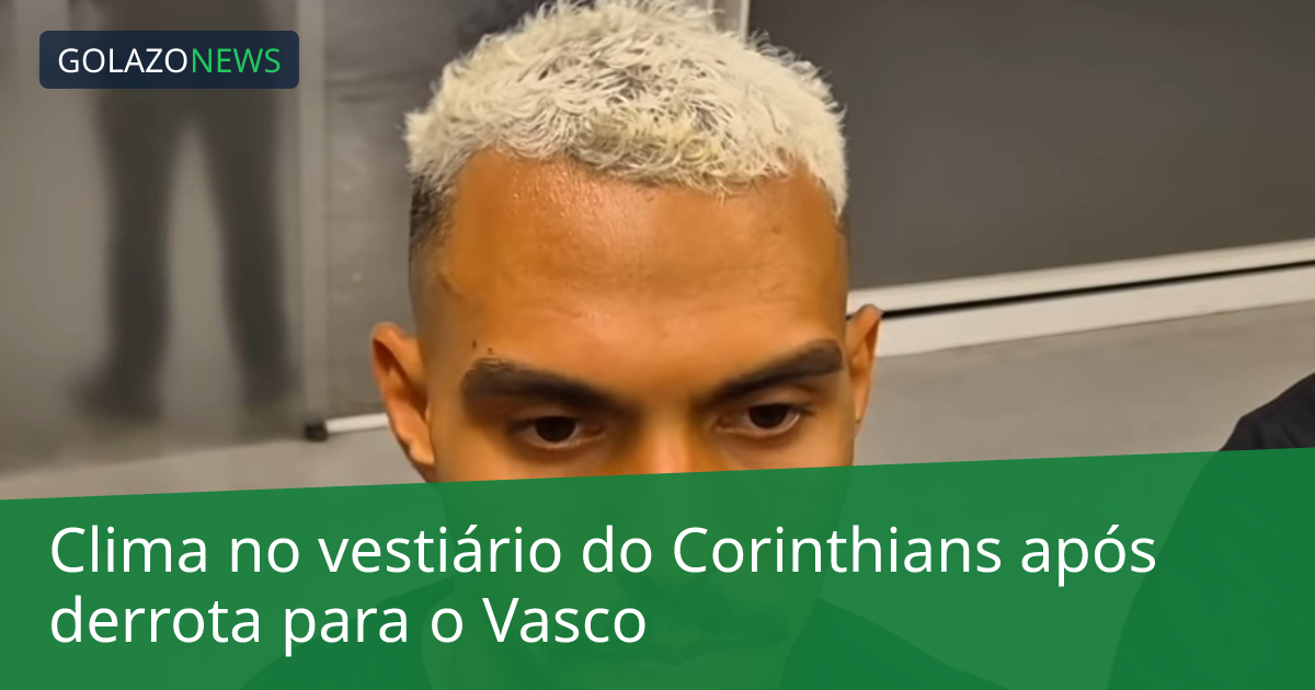 Clima no vestiário do Corinthians após derrota para o Vasco