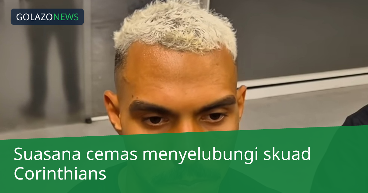 Suasana cemas menyelubungi skuad Corinthians