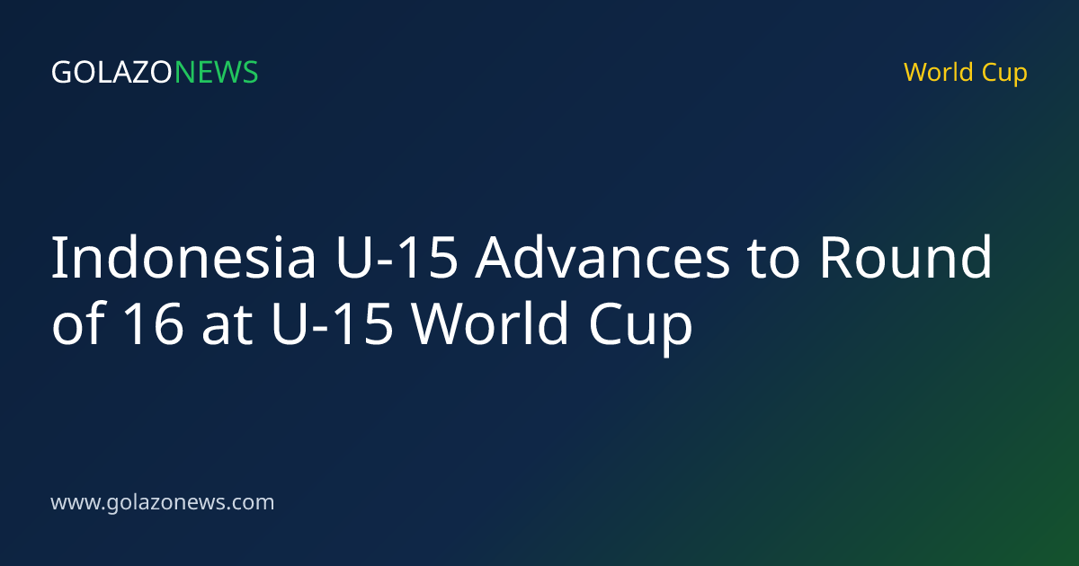 Indonesia U-15 Advances to Round of 16 at U-15 World Cup