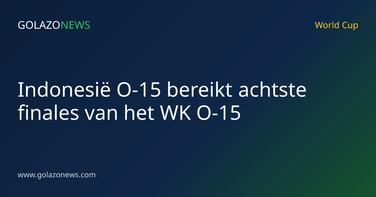 Indonesië O-15 bereikt achtste finales van het WK O-15