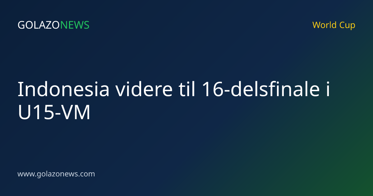 Indonesia videre til 16-delsfinale i U15-VM