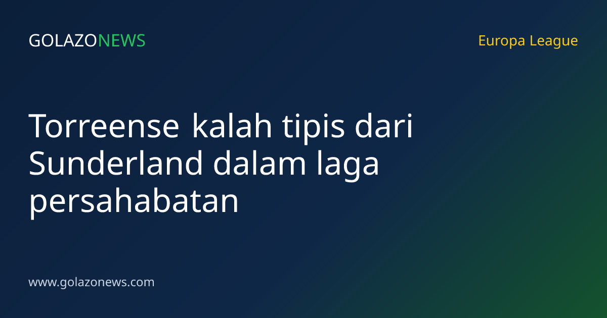 Torreense kalah tipis dari Sunderland dalam laga persahabatan