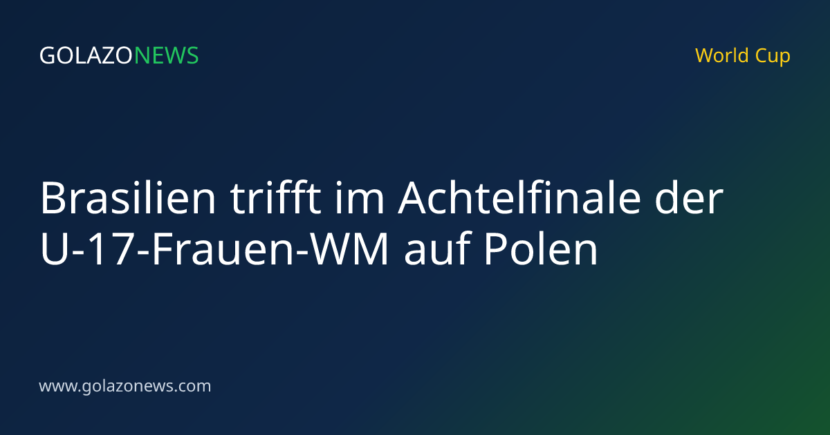 Brasilien trifft im Achtelfinale der U-17-Frauen-WM auf Polen