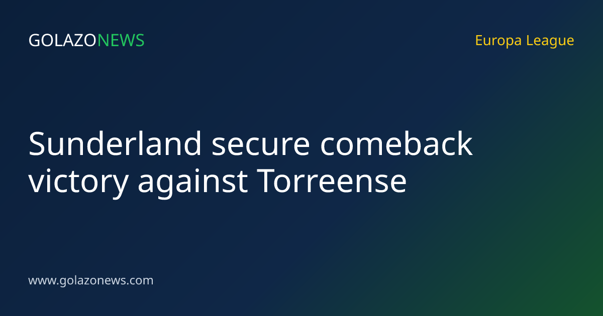 Sunderland secure comeback victory against Torreense