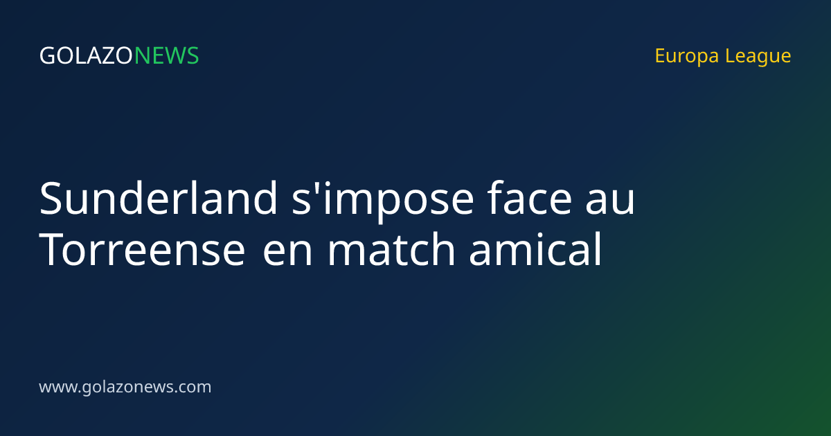 Sunderland s'impose face au Torreense en match amical