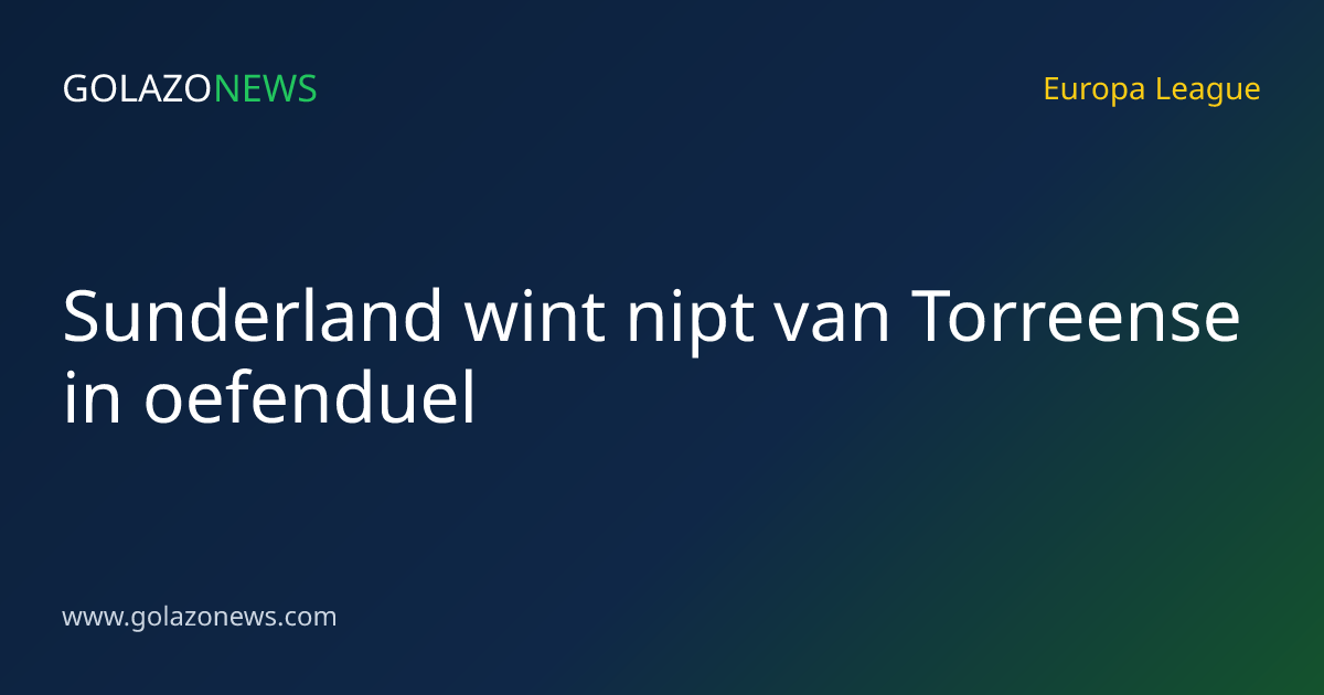 Sunderland wint nipt van Torreense in oefenduel